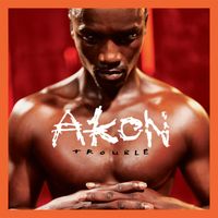 Akon - Trouble (20th Anniversary Edition) (Explicit)