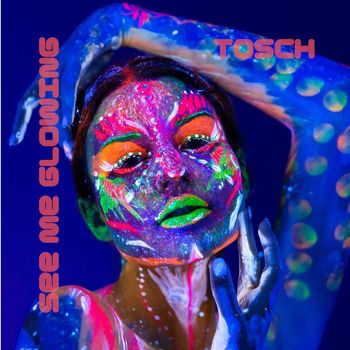 Tosch - See Me Glowing