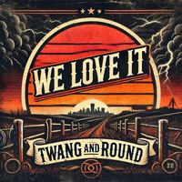 Twang and Round - We Love It (Explicit)