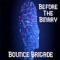 Bounce Brigade - Before The Binary