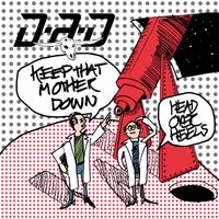D-A-D - Keep That Mother Down / Head Over Heels (Explicit)