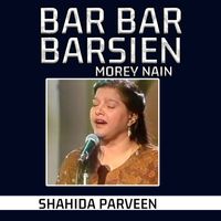 Shahida Parveen - Bar Bar Barsien Morey Nain