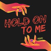 Prime - Hold On To Me