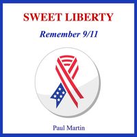 Paul Martin - Sweet Liberty (Remember 9-11)