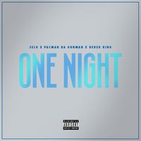 Selo - One Night (feat. Pacman da Gunman & Derek King) (Explicit)