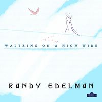 Randy Edelman - Waltzing On A High Wire