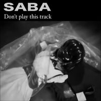 SABA - Don't Play This Track