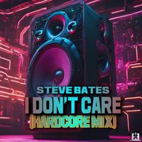 Steve Bates - I Don't Care (Hardcore Mix)