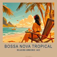 Tom Media - Bossa Nova Tropical - Relaxing Ambience Jazz