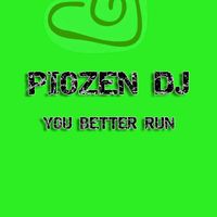 PioZen Dj - You Better Run