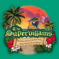 The Supervillains - My Head Hurts My Feet Stink and I Don't Love Jesus