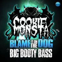 Cookie Monsta - Blame It On The Dog / Big Booty Bass