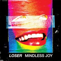 LOSER - Mindless Joy (Explicit)