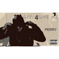 Perry - God 4give Me (Explicit)