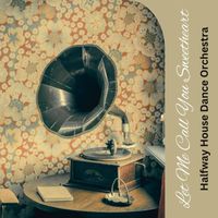 Halfway House Dance Orchestra - Let Me Call You Sweetheart