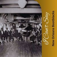 New Orleans Bootblacks - I Can't Say