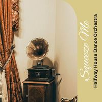 Halfway House Dance Orchestra - Squeeze Me