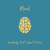 Mind - Somebody That I Used to Know