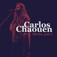 Carlos Chaouen - 7300 Días, Pt. 2 (En Directo)