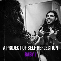 Baby J - A Project of Self Reflection (Explicit)