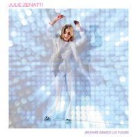 Julie Zenatti - (Re)faire danser les fleurs