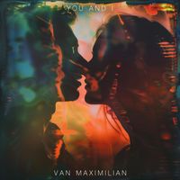 Van Maximilian - You and I (Explicit)