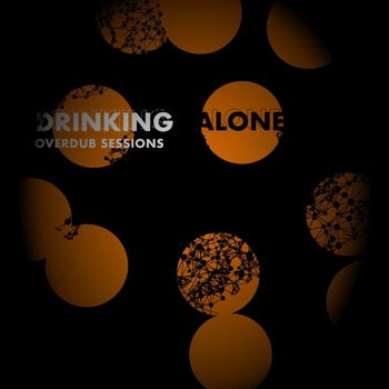 OVERDUB SESSIONS - DRINKING ALONE