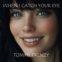 Tommy Frenzy - When I Catch Your Eye