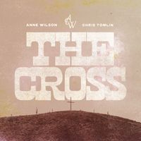 Anne Wilson, Chris Tomlin - The Cross