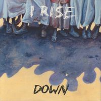 I Rise - Down