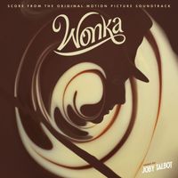 Joby Talbot - Wonka (Score from the Original Motion Picture Soundtrack)
