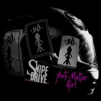 Snipe Drive - Anti-Matter Girl (2024 Remaster)