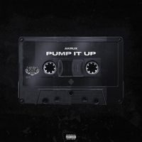 AKRUX - PUMP IT UP (Explicit)
