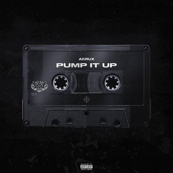 AKRUX - PUMP IT UP (Explicit)