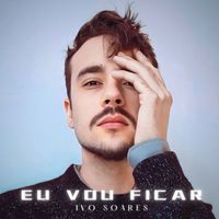 Ivo Soares - Eu Vou Ficar (Explicit)