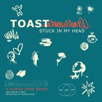 toast - stuck in my head: a huron john remix