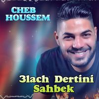 Cheb Houssem - 3lach Dertini Sahbek