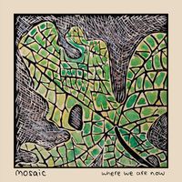 Mosaic - Where We Are Now