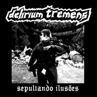 Delirium Tremens - Sepultando Ilusões