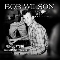Bob Wilson - MORE SKYLINE (More NASHVILLE Skyline)
