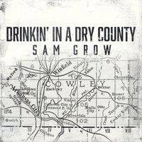 Sam Grow - Drinkin' in a Dry County`