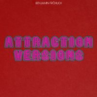 Benjamin Fröhlich - Attraction Versions