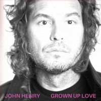 John Henry - Grown up Love