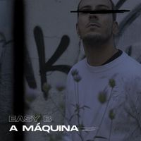 Easy B - A Máquina (Explicit)
