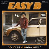 Easy B - Eu Faço A Minha Cena (Explicit)