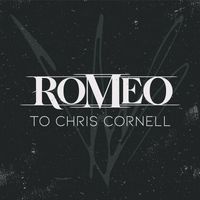 Romeo - To Chris Cornell