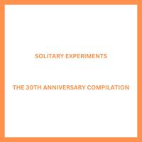 Solitary Experiments - The 30th Anniversary Compilation