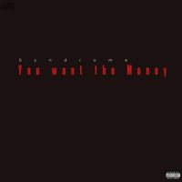 Syndrome - You Want the Money (Explicit)