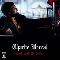 Charlie Bereal - Walk With the Father