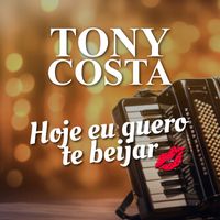 Tony Costa - Hoje eu quero te beijar